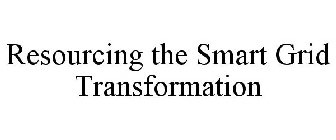 RESOURCING THE SMART GRID TRANSFORMATION