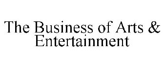 THE BUSINESS OF ARTS & ENTERTAINMENT