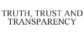 TRUTH, TRUST AND TRANSPARENCY