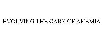 EVOLVING THE CARE OF ANEMIA