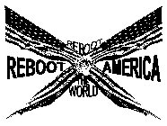 REBOOT AMERICA REBOOT THE WORLD