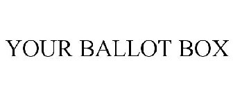 YOUR BALLOT BOX