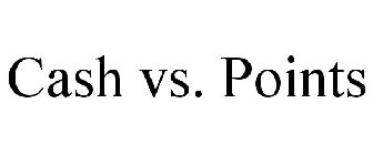 CASH VS. POINTS