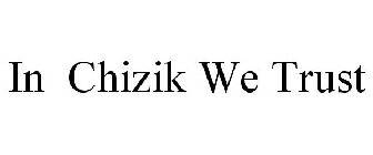IN CHIZIK WE TRUST