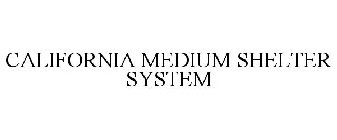 CALIFORNIA MEDIUM SHELTER SYSTEM