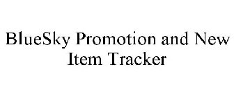 BLUESKY PROMOTION AND NEW ITEM TRACKER