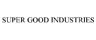 SUPER GOOD INDUSTRIES