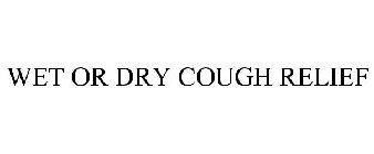 WET OR DRY COUGH RELIEF