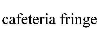 CAFETERIA FRINGE