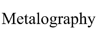 METALOGRAPHY
