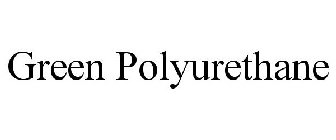 GREEN POLYURETHANE