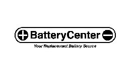 + BATTERYCENTER - YOUR REPLACEMENT BATTERY SOURCE