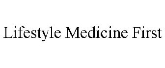 LIFESTYLE MEDICINE FIRST