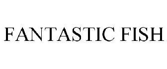 FANTASTIC FISH