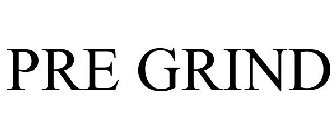 PRE GRIND