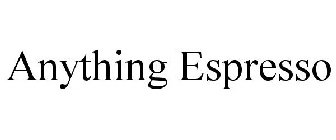 ANYTHING ESPRESSO
