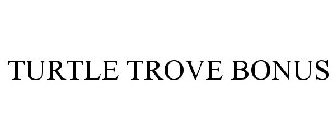 TURTLE TROVE BONUS