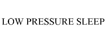 LOW PRESSURE SLEEP