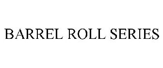 BARREL ROLL SERIES