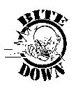 BITE DOWN BITE DOWN