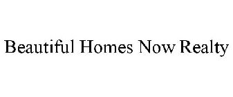 BEAUTIFUL HOMES NOW REALTY