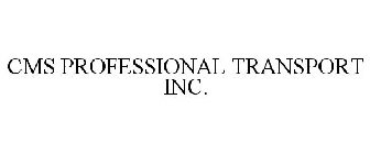 CMS PROFESSIONAL TRANSPORT INC.