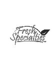 FRESH SPECIALTIES