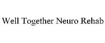 WELL TOGETHER NEURO REHAB