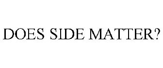 DOES SIDE MATTER?