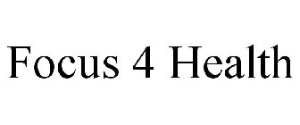 FOCUS 4 HEALTH