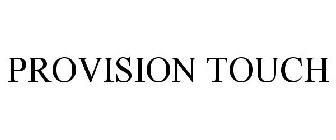PROVISION TOUCH