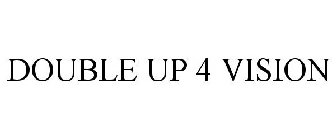 DOUBLE UP 4 VISION