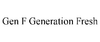 GEN F GENERATION FRESH