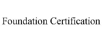 FOUNDATION CERTIFICATION