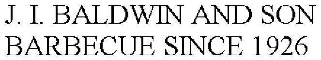 J. I. BALDWIN AND SON BARBECUE SINCE 1926