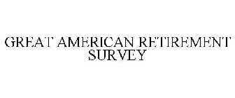 GREAT AMERICAN RETIREMENT SURVEY