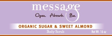 MESSAGE - OPEN. ABSORB. BE. ORGANIC SUGAR & SWEET ALMOND