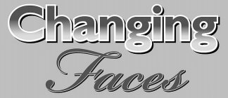 CHANGING FACES