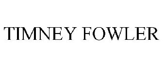 TIMNEY FOWLER
