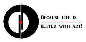 G D BECAUSE LIFE IS BETTER WITH ART!