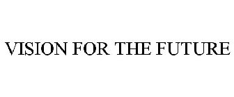 VISION FOR THE FUTURE