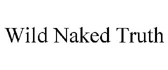 WILD NAKED TRUTH