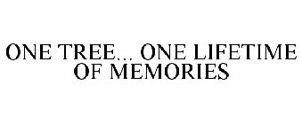 ONE TREE... ONE LIFETIME OF MEMORIES