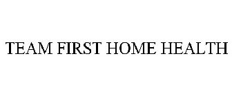 TEAM FIRST HOME HEALTH