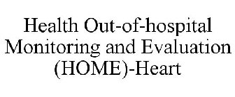 HEALTH OUT-OF-HOSPITAL MONITORING AND EVALUATION (HOME)-HEART