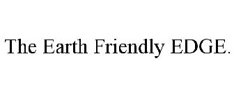 THE EARTH FRIENDLY EDGE.