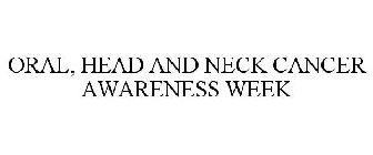 ORAL, HEAD AND NECK CANCER AWARENESS WEEK