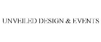 UNVEILED DESIGN & EVENTS