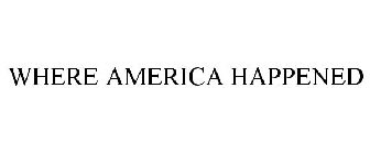 WHERE AMERICA HAPPENED