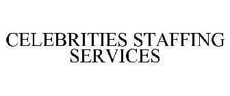 CELEBRITIES STAFFING SERVICES